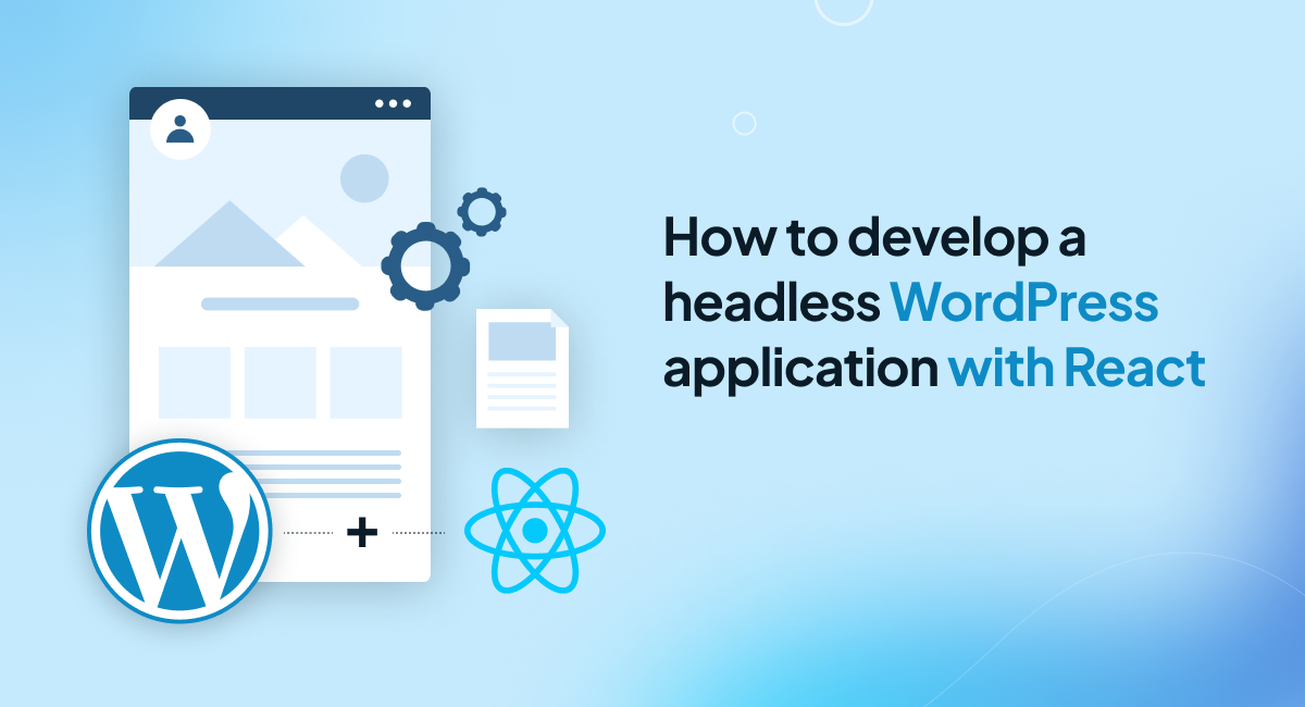 How To Develop A Headless WordPress Application With React